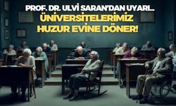 Prof. Dr. Ulvi Saran: Emeklilik yaşı 67'den 72'ye çıkarılırsa üniversiteler huzur evine döner!