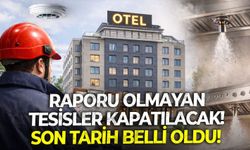 Raporu olmayan tesisler kapatılacak! Son tarih belli oldu!