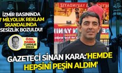 Gazeteci Sinan Kara:'Hemde hepsini peşin aldım'.. İzmir basınında '1' milyoluk reklam skandalında sesizlik bozuldu!