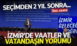 Seçimden 2 yıl sonra... İzmir’de vaatler ve vatandaşın yorumu