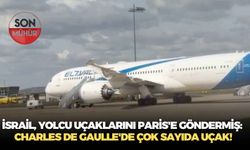 İsrail, yolcu uçaklarını Paris'e göndermiş: Charles de Gaulle'de çok sayıda uçak!