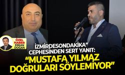 izmirdesondakika cephesinden sert yanıt! "Mustafa Yılmaz doğruları söylemiyor"