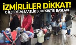 İzmirliler dikkat! O ilçede 24 saatlik su kesintisi başladı