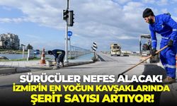 Sürücüler nefes alacak! İzmir'in en yoğun kavşaklarında şerit sayısı artıyor!