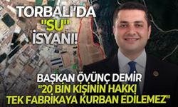 Torbalı’da "Su" isyanı! Başkan Övünç Demir: "20 bin kişinin hakkı tek fabrikaya kurban edilemez"