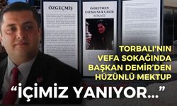Torbalı'nın vefa sokağında Başkan Demir’den hüzünlü mektup: İçimiz yanıyor…