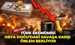 Türk ekonomisi Orta Doğu'daki savaşa karşı önlem bekliyor!