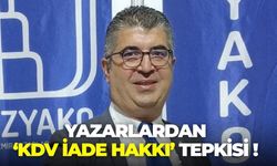 Yazarlardan 'KDV iade hakkı' tepkisi!