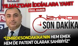 Yılmaz’dan asılsız iddialara belgeli yanıt: İzmir’de Son Dakika’nın hem emek hem de patent olarak sahibiyiz