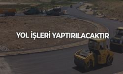 YOL İŞLERİ YAPTIRILACAKTIR