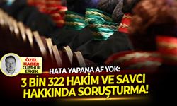 Hata yapana af yok: 3 Bin 322 Hakim ve Savcı hakkında soruşturma!