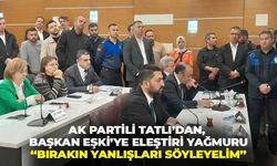 AK Partili Tatlı’dan, Eşki’ye eleştiri yağmuru: “Ego ve kibirden uzaklaşın, bırakın yanlışları söyleyelim”