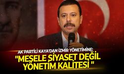 AK Partili Kaya'dan İzmir yönetimine: "Mesele siyaset değil yönetim kalitesi "