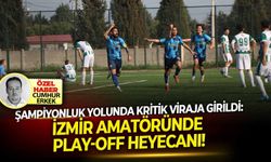 Şampiyonluk yolunda viraja girildi: İzmir Amatöründe Play-Off Heyecanı!