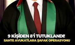 9 Kişiden 8'i tutuklandı...Sahte avukatlara şafak operasyonu!
