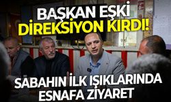 Başkan Eşki direksiyon kırdı! Sabahın ilk ışıklarında esnafa ziyaret