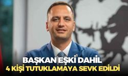 Başkan Eşki dahil 4 kişi tutuklama talebi ile mahkemeye sevk edildi!