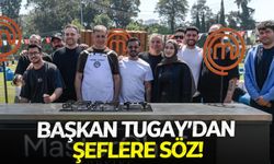 Başkan Tugay'dan MasterChef  şeflerine çarşı sözü!