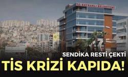Bayraklı Belediyesi’nde TİS krizi kapıda! Sendika rest çekti!