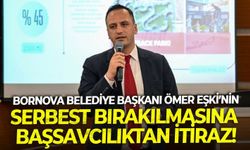 Bornova Belediye Başkanı Ömer Eşki’nin serbest bırakılmasına başsavcılıktan itiraz!