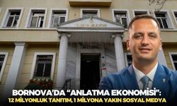 Bornova’da “anlatma ekonomisi”: 12 milyonluk tanıtım, 1 milyona yakın sosyal medya