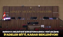 Bornova Belediyesi soruşturmasında yeni gelişme: İfadeler bitti, karar bekleniyor!