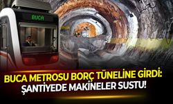 Buca Metrosu borç tüneline girdi: Şantiyede makineler sustu!