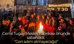 Cemil Tugay Meslek Fabrikası önünde sabahladı: “Geri adım atmayacağız”