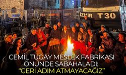 Cemil Tugay Meslek Fabrikası önünde sabahladı: “Geri adım atmayacağız”