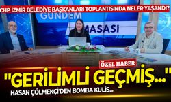CHP İzmir Belediye Başkanları toplantısında neler yaşandı? Hasan Çölmekçi'den bomba kulis: ''Gerilimli geçmiş...''