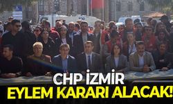 CHP İzmir eylem kararı alacak!