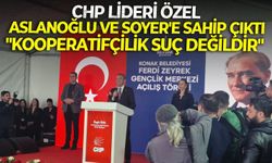 CHP lideri Özel, Aslanoğlu ve Soyer'e sahip çıktı: "Kooperatifçilik suç değildir"