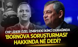 CHP Lideri Özel İzmir'deki ikinci durağında 'Bornova soruşturması'  hakkında ne dedi?