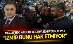 Meclis'teki arbedeye DEVA İzmir'den tepki: "İzmir bunu hak etmiyor"