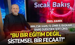 Birleşik Kamu İş İzmir İl Başkanı Barış Düdü’den sert çıkış: "Bu bir eğitim değil, sistemsel bir fecaat!"