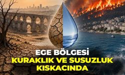 Ege ve Akdeniz için kritik uyarı: Türkiye susuzluk ve kuraklık kıskacında!