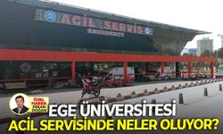 Ege Üniversitesi Acil Servisinde neler oluyor?