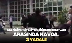 Ege Üniversitesi'nde öğrenci grupları arasında kavga: 2 yaralı!