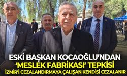 Eski başkan Kocaoğlu’ndan ‘Meslek Fabrikası’ tepkisi: İzmir’i cezalandırmaya çalışan kendisi cezalanır
