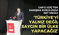 CHP'li Güç'ten danışma kurulunda net mesaj: "Türkiye saygın bir ülke yapacağız"