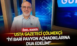 Usta gazeteci Çölmekçi: "İyi bari pavyon açmadıklarına dua edelim...''