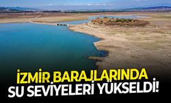 İzmir barajlarında su seviyeleri yükseldi!