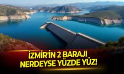 İzmir'in 2 barajı nerdeyse yüzde yüz!  21 Nisan 2026 İzmir barajları doluluk oranları!