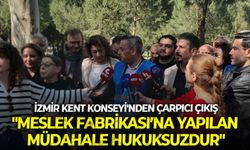 İzmir Kent Konseyi'nden çarpıcı çıkış: "Meslek Fabrikası’na yapılan müdahale hukuksuzdur"