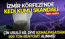 İzmir Körfezi'nde kedi kumu skandalı: Çin usulü kil diye Kemalpaşa'dan 600 ton bentonit alınmış!