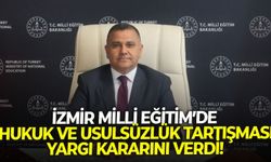 İzmir Milli Eğitim’de hukuk ve usulsüzlük tartışması: Yargı kararını verdi!