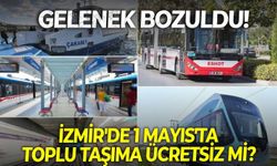 İzmir'de 1 Mayıs'ta toplu taşıma ücretsiz mi? Gelenek bozuldu!