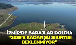 İzmir’de barajlar doldu: “2035’e kadar su sıkıntısı beklenmiyor”
