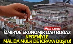 İzmir'de ekonomik dar boğaz nedeniyle mal da mülk de icraya düştü!