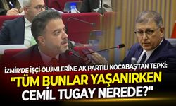 İzmir'de işçi ölümlerine AK Partili Kocabaş'tan tepki: "Tüm bunlar yaşanırken Cemil Tugay nerede?"